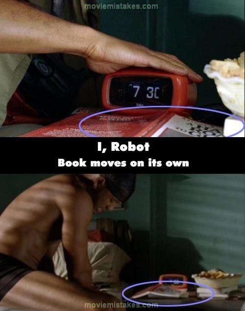 Ở đoạn đầu phim Robot, Del tỉnh dậy và với tay tắt chuông báo thức. Để ý là một góc của cuốn sách màu đỏ cạnh chiếc đồng hồ bị đè dưới cuốn sách khác đã tự di chuyển khỏi vị trí cũ